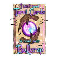 I Don't Need Tarot Cards To Read Your Bullcrap | Teevron