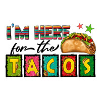 I'm Here For The Tacos | Teevron