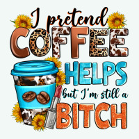 I Pretend Coffee Helps But I'm Still A Bitch Premium Hoodie | Teevron