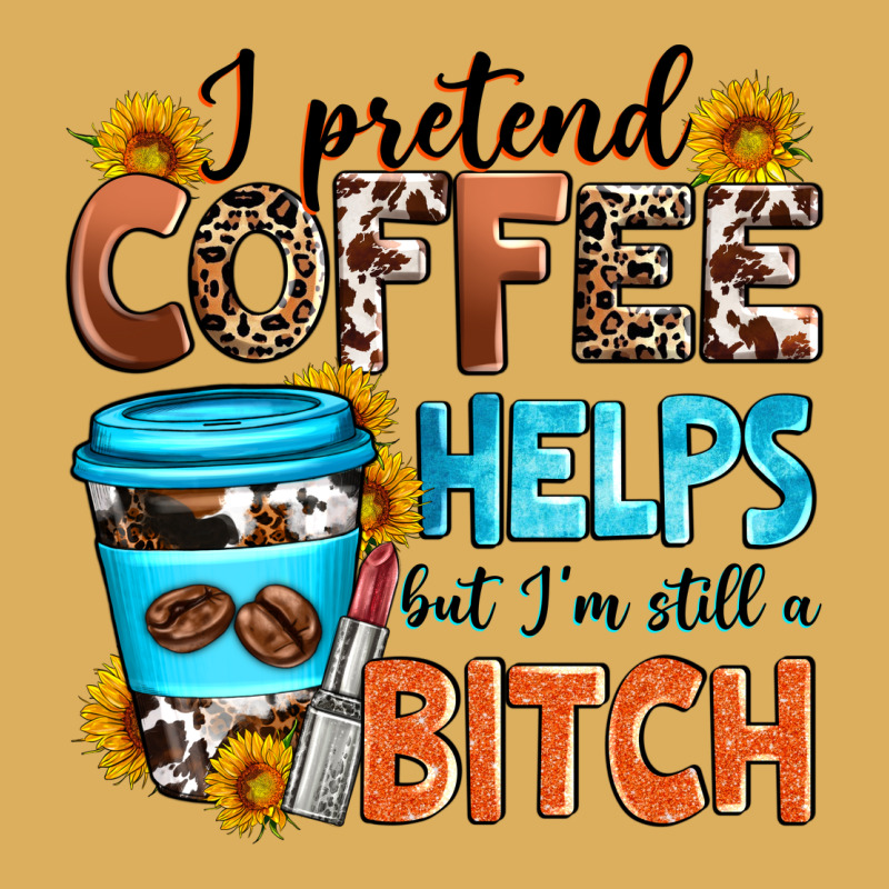 I Pretend Coffee Helps But I'm Still A Bitch Premium Hoodie by Zillion Design Studio | Teevron