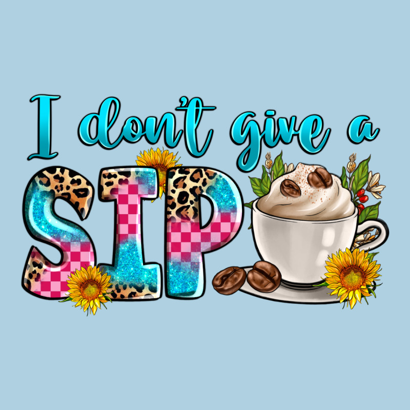 I Don't Give A Sip Premium Hoodie by Zillion Design Studio | Teevron
