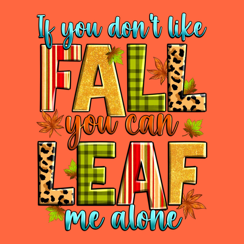 If You Don't Like Fall You Can Leaf Me Alone Premium Hoodie by Zillion Design Studio | Teevron