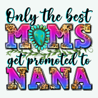 Only The Best Moms Get Promoted To Nana Premium Hoodie | Teevron
