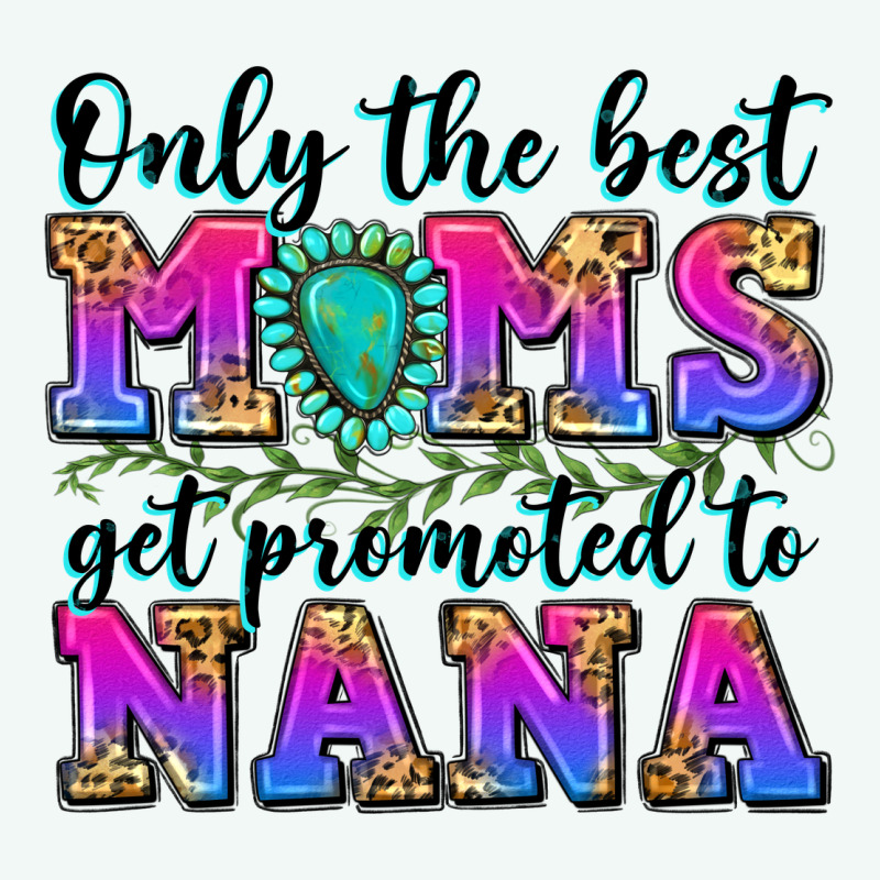 Only The Best Moms Get Promoted To Nana Premium Hoodie by Zillion Design Studio | Teevron
