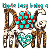kinda busy being a dog mom | Teevron