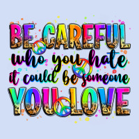 Be Careful Who You Hate It Could Be Someone You Lo Urban Hoodie | Teevron