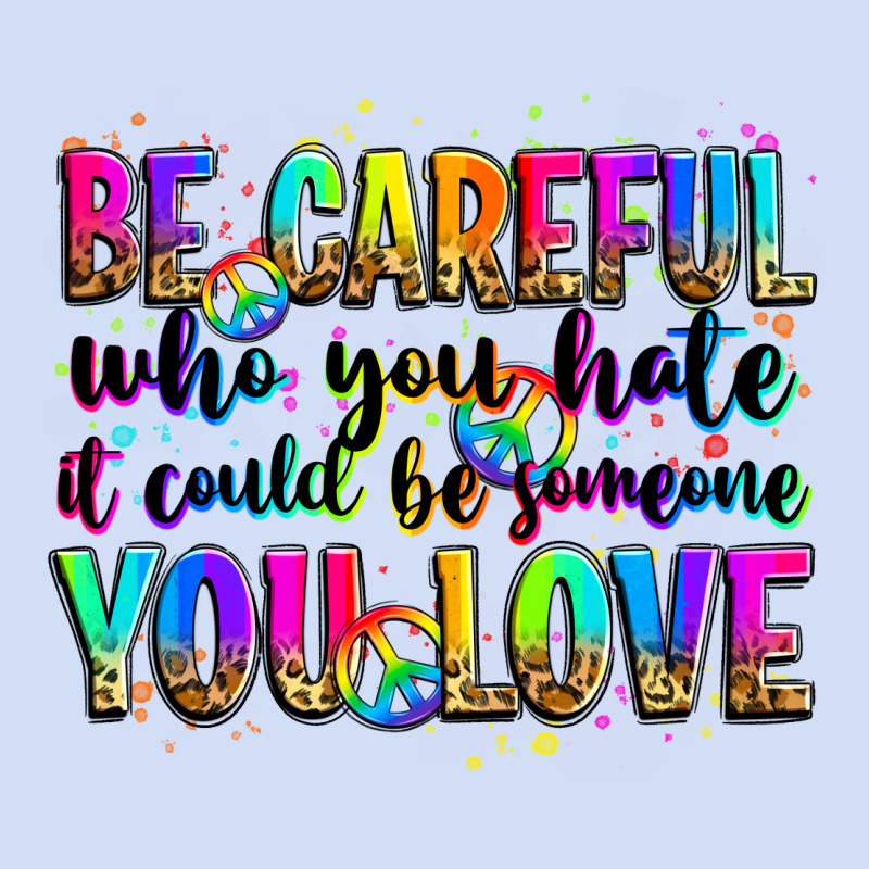 Be Careful Who You Hate It Could Be Someone You Lo Urban Hoodie by Zillion Design Studio | Teevron