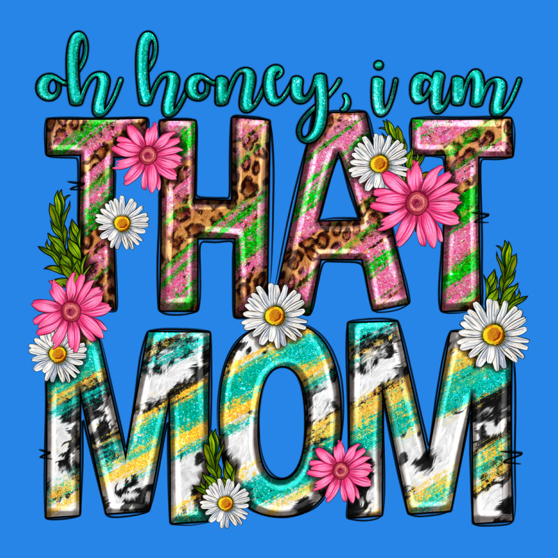 Oh Honey I Am That Mom Mothers Day Premium Hoodie by texasbilliewilder | Teevron