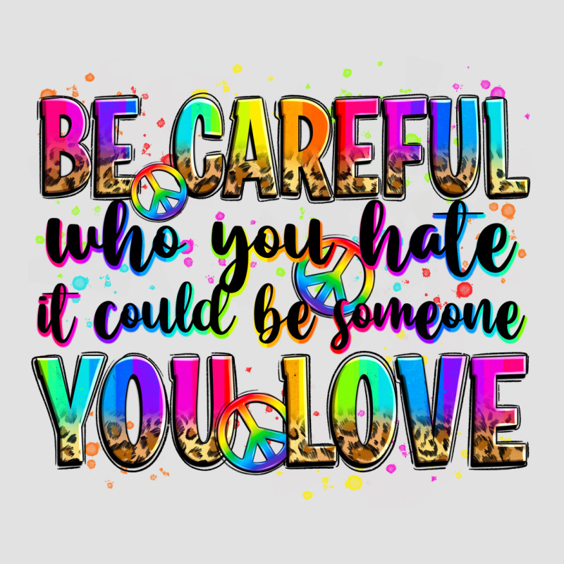 Be Careful Who You Hate It Could Be Someone You Lo Premium Hoodie by Zillion Design Studio | Teevron