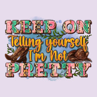 Keep On Telling Yourself I'm Not Pretty Premium Hoodie | Teevron