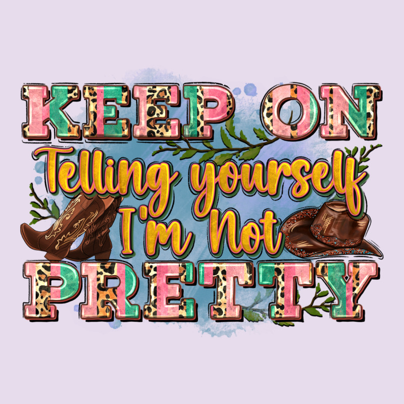 Keep On Telling Yourself I'm Not Pretty Premium Hoodie by Zillion Design Studio | Teevron