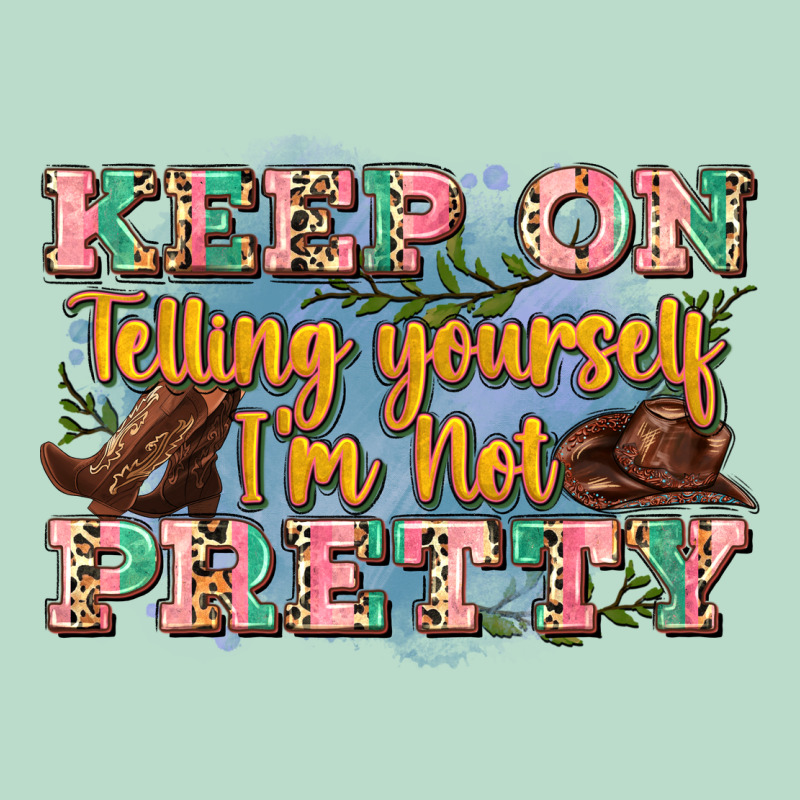 Keep On Telling Yourself I'm Not Pretty Premium Hoodie by Zillion Design Studio | Teevron