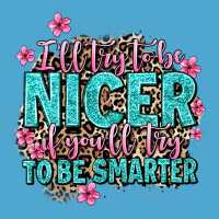 I'll Try To Be Nicer If You'll Try Ti Be Smarter Premium Hoodie | Teevron