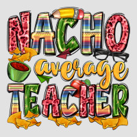 Nacho Average Teacher Premium Hoodie | Teevron