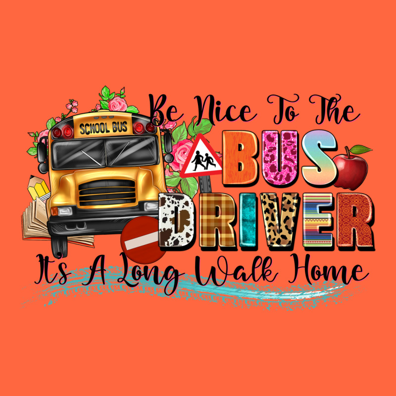 Be Nice To The Bus Driver Its A Long Walk Home Premium Hoodie by texasbilliewilder | Teevron