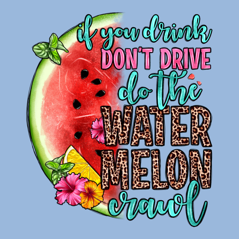 If You Drink Don T Drive Do The Watermelon Crawl Premium Hoodie by Zillion Design Studio | Teevron