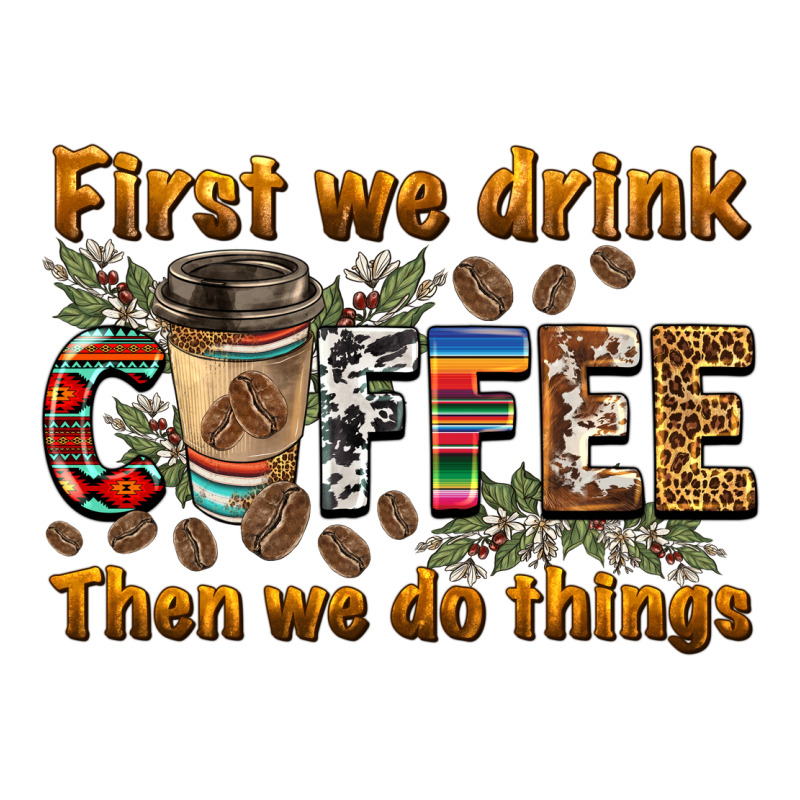 First We Drink Then We Do Things Long Sleeve Tee by BarkalooDesign | Teevron