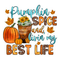 pumpkin spice and livin  my best life | Teevron