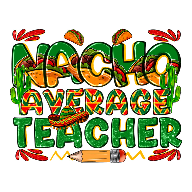 Nacho Average Teacher Premium Hoodie by texasbilliewilder | Teevron