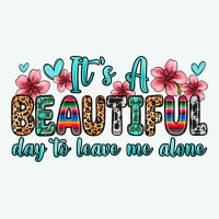 It S A Beautiful Day To Leave Me Alone Premium Hoodie | Teevron