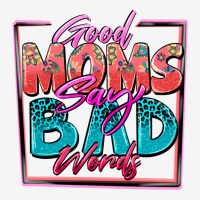 Good Moms Say Bad Words Urban Hoodie | Teevron