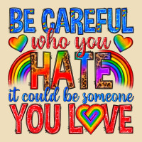 Be Careful Who You Hate It Could  Be Someone You L Premium Hoodie | Teevron