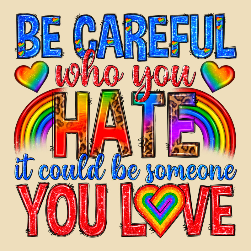 Be Careful Who You Hate It Could  Be Someone You L Premium Hoodie by texasbilliewilder | Teevron
