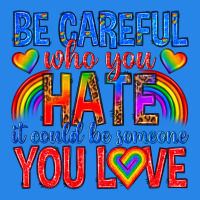 Be Careful Who You Hate It Could  Be Someone You L Premium Hoodie | Teevron