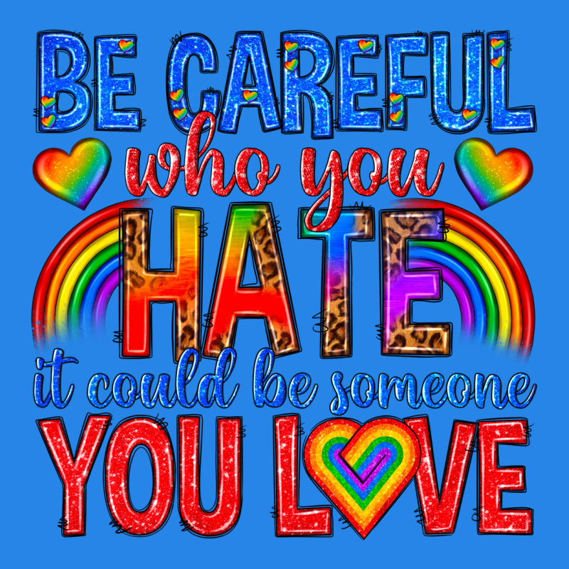 Be Careful Who You Hate It Could  Be Someone You L Premium Hoodie by texasbilliewilder | Teevron