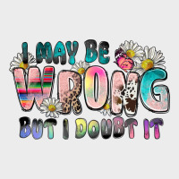 I May Be Wrong But I Doubt It Urban Hoodie | Teevron