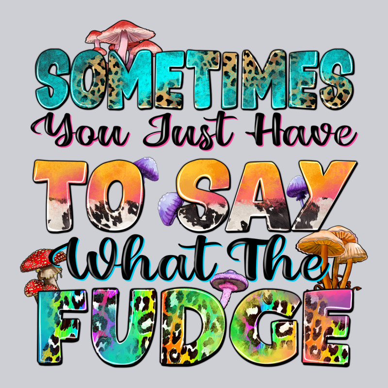 Sometimes You Just Have To Say What The Fudge Urban Hoodie by Zillion Design Studio | Teevron