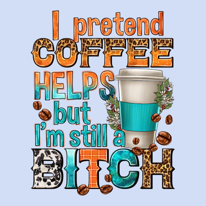 I Pretend Coffee Helps But Im Stil A Bitch Urban Hoodie by texasbilliewilder | Teevron
