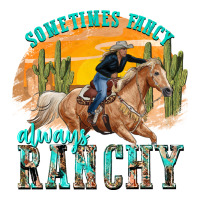 sometimes fancy always ranchy | Teevron