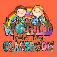 The Future Of The World Is In My Classroom Premium Hoodie | Teevron