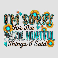 I'm Sorry For The Mean Hurtful Things I Said Premium Hoodie | Teevron