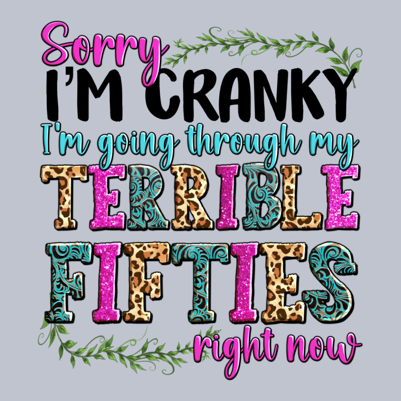 Sorry Im Cranky Im Going Through My Terrible Fifties Right Now Premium Hoodie by texasbilliewilder | Teevron