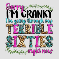 Sorry Im Cranky Im Going Through My Terrible Sixties Right Now Premium Hoodie | Teevron