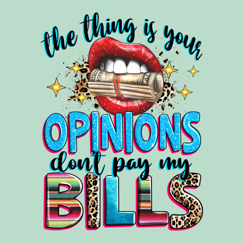 The Thing Is Your Opinions Dont Pay My Bills Premium Hoodie by texasbilliewilder | Teevron