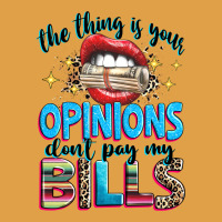The Thing Is Your Opinions Dont Pay My Bills Premium Hoodie | Teevron