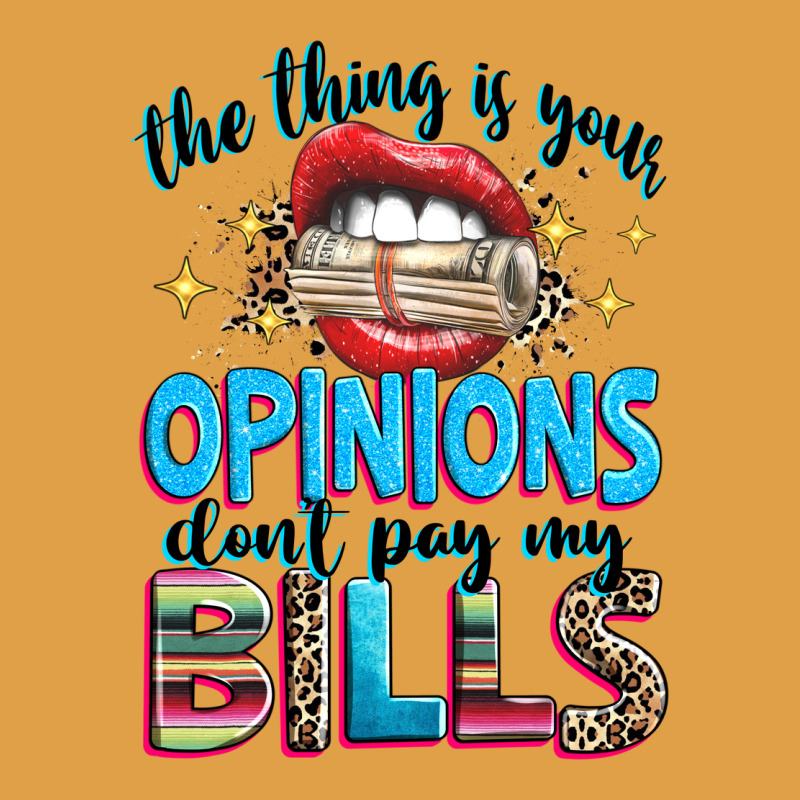 The Thing Is Your Opinions Dont Pay My Bills Premium Hoodie by texasbilliewilder | Teevron