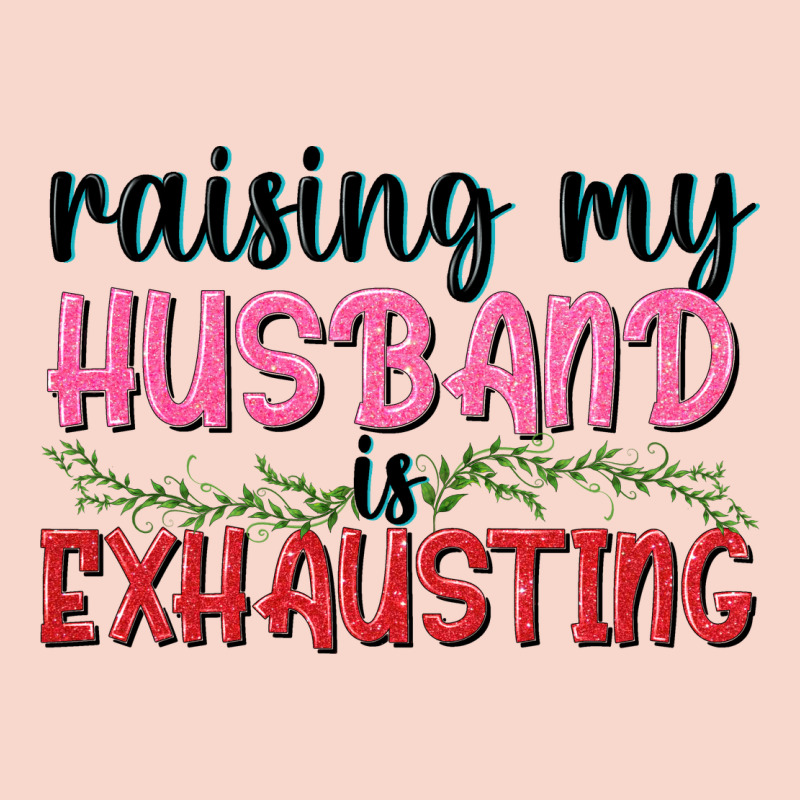 Raising My Husband Is Exhausting Urban Hoodie by texasbilliewilder | Teevron