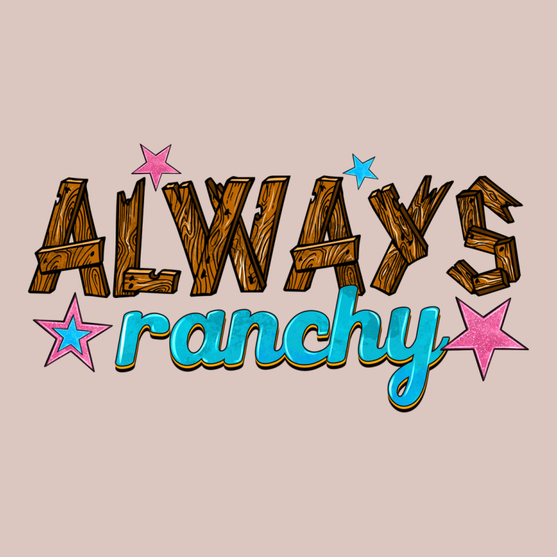Always Ranchy Premium Hoodie by texasbilliewilder | Teevron