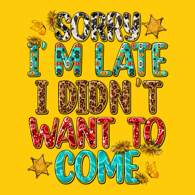 Sorry I Am Late I Didnt Want To Come Premium Hoodie by texasbilliewilder | Teevron