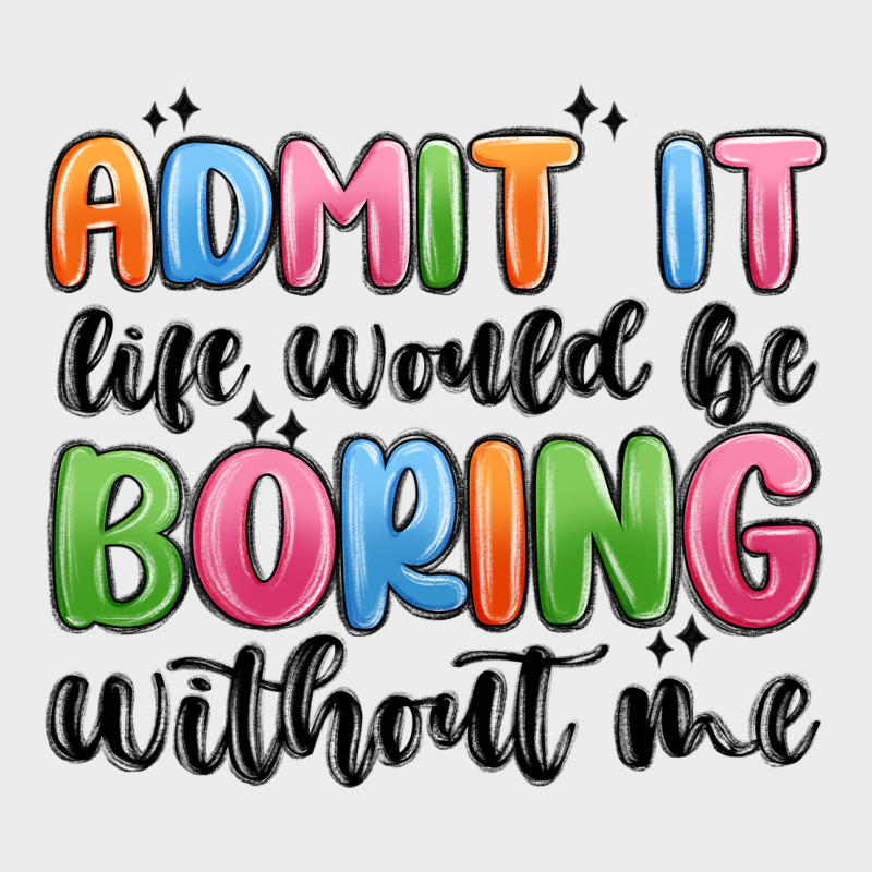 Admit It Life Would Be Boring Without Me Urban Hoodie by MaliasSmallBusiness | Teevron