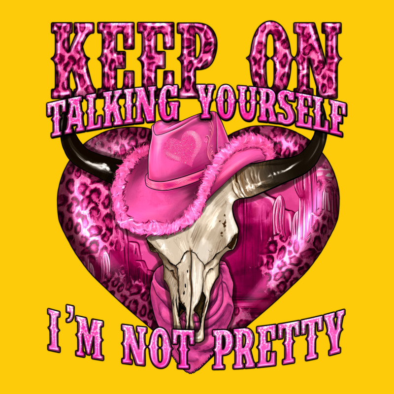 Keep On Talking Yourself Im Not Pretty Western Premium Hoodie by texasbilliewilder | Teevron