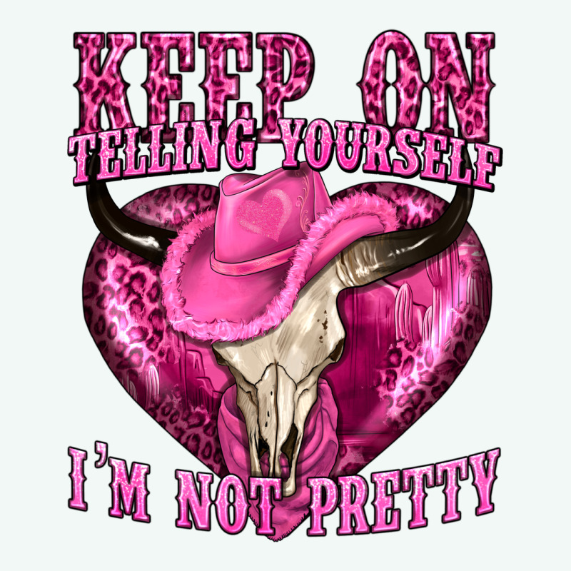 Keep On Talking Yourself Im Not Pretty Premium Hoodie by texasbilliewilder | Teevron