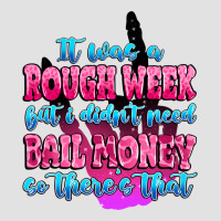 It Was Rough Week But I Didn't Need Bail Money So Premium Hoodie | Teevron