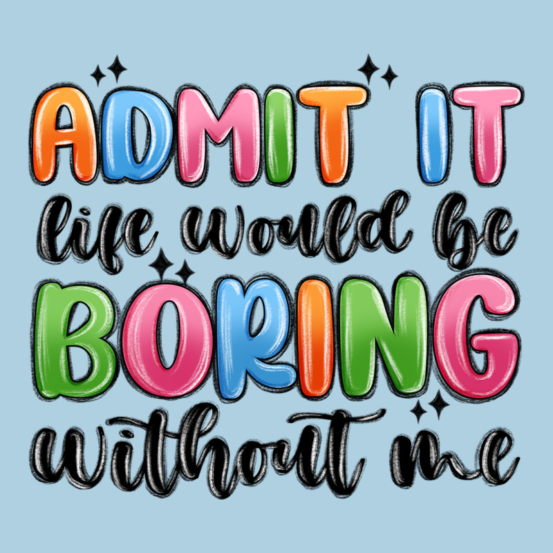 Admit It Life Would Be Boring Without Me Premium Hoodie by MaliasSmallBusiness | Teevron