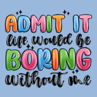 Admit It Life Would Be Boring Without Me Premium Hoodie | Teevron