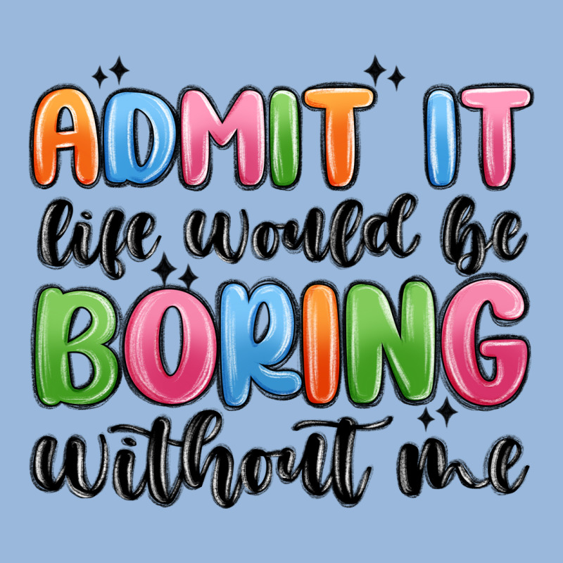 Admit It Life Would Be Boring Without Me Premium Hoodie by MaliasSmallBusiness | Teevron